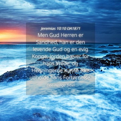 Picture 04 - Jeremias 10:10 DA1871 - Men Gud Herren er Sandhed, han er den levende Gud - Bible Verse Picture
