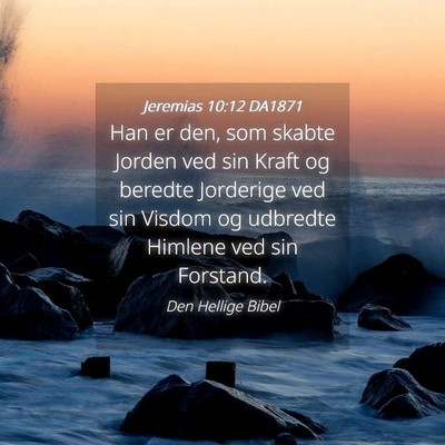 Picture 04 - Jeremias 10:12 DA1871 - Han er den, som skabte Jorden ved sin Kraft og - Bible Verse Picture