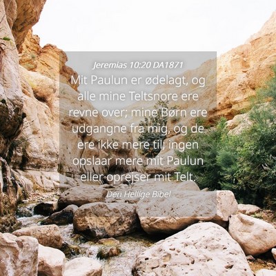 Picture 04 - Jeremias 10:20 DA1871 - Mit Paulun er ødelagt, og alle mine Teltsnore - Bible Verse Picture
