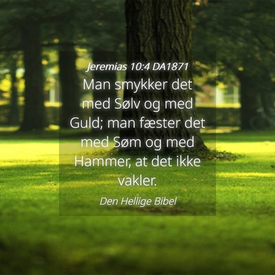 Picture 04 - Jeremias 10:4 DA1871 - Man smykker det med Sølv og med Guld; man - Bible Verse Picture