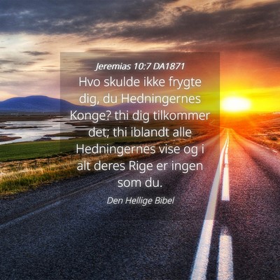 Picture 04 - Jeremias 10:7 DA1871 - Hvo skulde ikke frygte dig, du Hedningernes - Bible Verse Picture