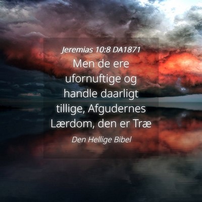 Picture 04 - Jeremias 10:8 DA1871 - Men de ere ufornuftige og handle daarligt - Bible Verse Picture