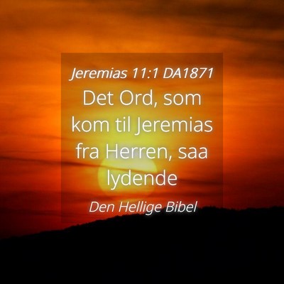 Picture 04 - Jeremias 11:1 DA1871 - Det Ord, som kom til Jeremias fra Herren, saa - Bible Verse Picture