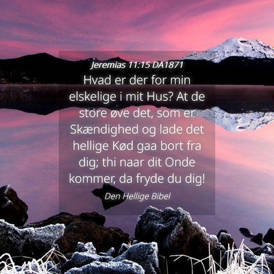 Picture 04 - Jeremias 11:15 DA1871 - Hvad er der for min elskelige i mit Hus? At de - Bible Verse Picture