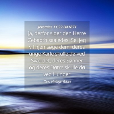 Picture 04 - Jeremias 11:22 DA1871 - ja, derfor siger den Herre Zebaoth saaledes: Se, - Bible Verse Picture