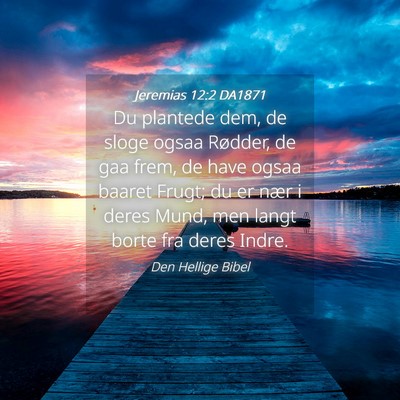 Picture 04 - Jeremias 12:2 DA1871 - Du plantede dem, de sloge ogsaa Rødder, de gaa - Bible Verse Picture