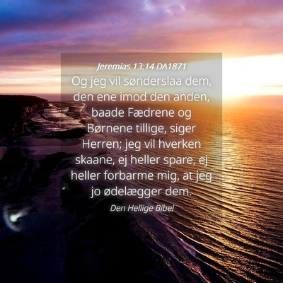 Picture 04 - Jeremias 13:14 DA1871 - Og jeg vil sønderslaa dem, den ene imod den - Bible Verse Picture