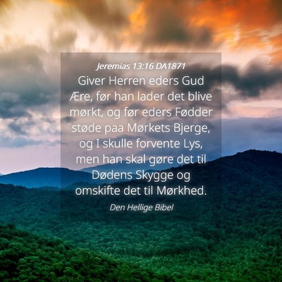 Picture 04 - Jeremias 13:16 DA1871 - Giver Herren eders Gud Ære, før han lader det - Bible Verse Picture
