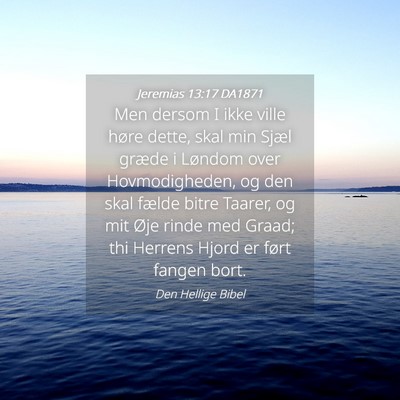 Picture 04 - Jeremias 13:17 DA1871 - Men dersom I ikke ville høre dette, skal min - Bible Verse Picture