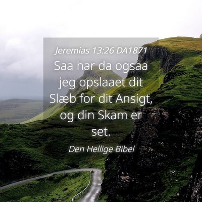 Picture 04 - Jeremias 13:26 DA1871 - Saa har da ogsaa jeg opslaaet dit Slæb for dit - Bible Verse Picture