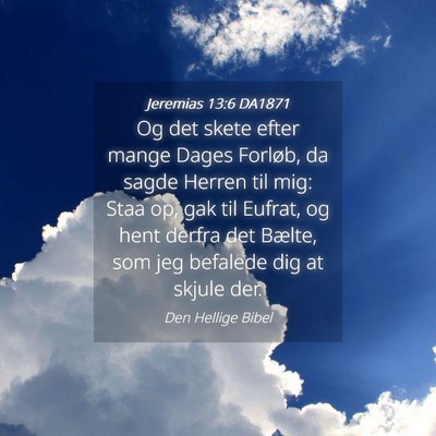 Picture 04 - Jeremias 13:6 DA1871 - Og det skete efter mange Dages Forløb, da sagde - Bible Verse Picture