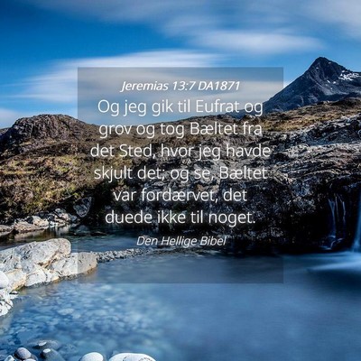 Picture 04 - Jeremias 13:7 DA1871 - Og jeg gik til Eufrat og grov og tog Bæltet fra - Bible Verse Picture