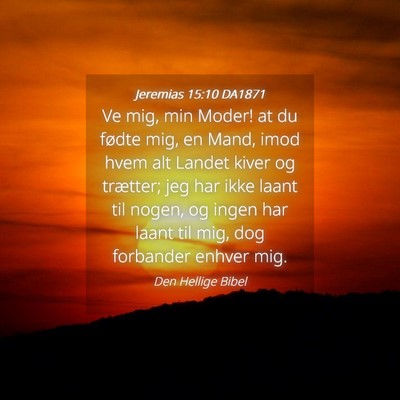 Picture 04 - Jeremias 15:10 DA1871 - Ve mig, min Moder! at du fødte mig, en Mand, - Bible Verse Picture