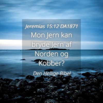 Picture 04 - Jeremias 15:12 DA1871 - Mon Jern kan bryde Jern af Norden og - Bible Verse Picture