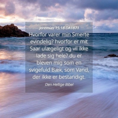 Picture 04 - Jeremias 15:18 DA1871 - Hvorfor varer min Smerte evindelig? hvorfor er - Bible Verse Picture
