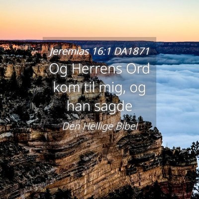 Picture 04 - Jeremias 16:1 DA1871 - Og Herrens Ord kom til mig, og han - Bible Verse Picture