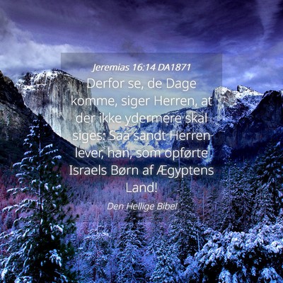Picture 04 - Jeremias 16:14 DA1871 - Derfor se, de Dage komme, siger Herren, at der - Bible Verse Picture