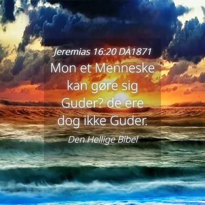 Picture 04 - Jeremias 16:20 DA1871 - Mon et Menneske kan gøre sig Guder? de ere dog - Bible Verse Picture
