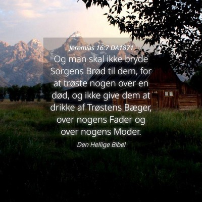 Picture 04 - Jeremias 16:7 DA1871 - Og man skal ikke bryde Sorgens Brød til dem, for - Bible Verse Picture