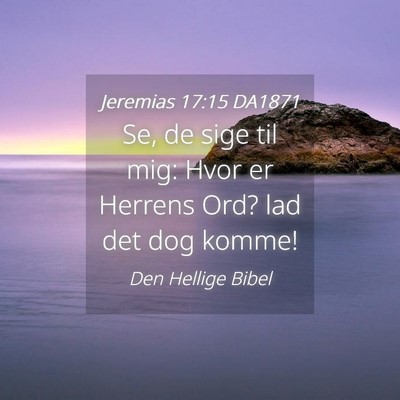 Picture 04 - Jeremias 17:15 DA1871 - Se, de sige til mig: Hvor er Herrens Ord? lad det - Bible Verse Picture