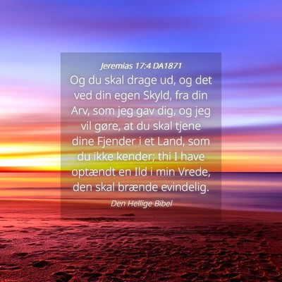 Picture 04 - Jeremias 17:4 DA1871 - Og du skal drage ud, og det ved din egen Skyld, - Bible Verse Picture