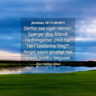 Picture 04 - Jeremias 18:13 DA1871 - Derfor, saa siger Herren: Spørger dog iblandt - Bible Verse Picture