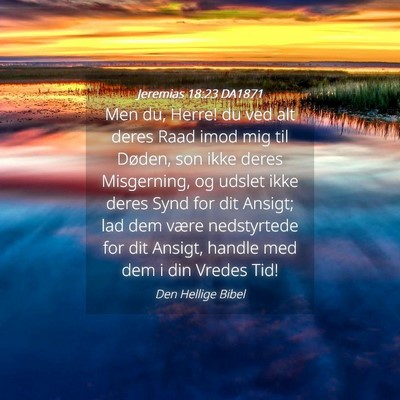 Picture 04 - Jeremias 18:23 DA1871 - Men du, Herre! du ved alt deres Raad imod mig til - Bible Verse Picture