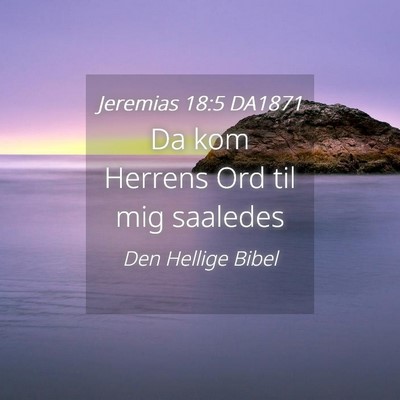Picture 04 - Jeremias 18:5 DA1871 - Da kom Herrens Ord til mig - Bible Verse Picture