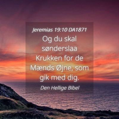 Picture 04 - Jeremias 19:10 DA1871 - Og du skal sønderslaa Krukken for de Mænds - Bible Verse Picture
