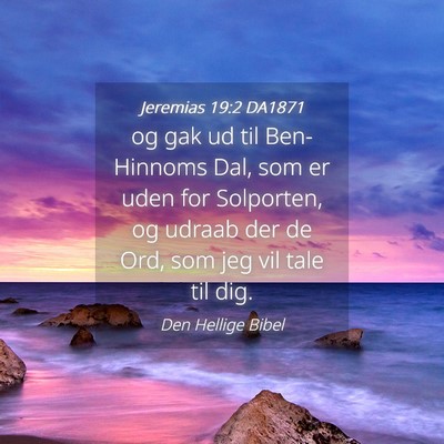 Picture 04 - Jeremias 19:2 DA1871 - og gak ud til Ben-Hinnoms Dal, som er uden for - Bible Verse Picture