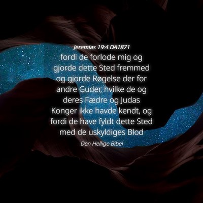 Picture 04 - Jeremias 19:4 DA1871 - fordi de forlode mig og gjorde dette Sted fremmed - Bible Verse Picture