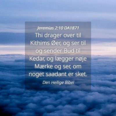 Picture 04 - Jeremias 2:10 DA1871 - Thi drager over til Kithims Øer, og ser til og - Bible Verse Picture
