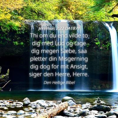 Picture 04 - Jeremias 2:22 DA1871 - Thi om du end vilde to dig med Lud og tage dig - Bible Verse Picture