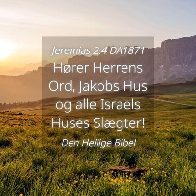 Picture 04 - Jeremias 2:4 DA1871 - Hører Herrens Ord, Jakobs Hus og alle Israels - Bible Verse Picture