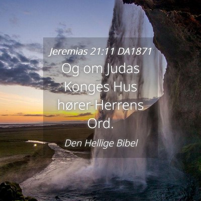Picture 04 - Jeremias 21:11 DA1871 - Og om Judas Konges Hus hører Herrens - Bible Verse Picture