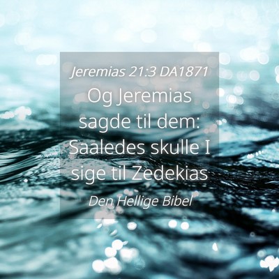 Picture 04 - Jeremias 21:3 DA1871 - Og Jeremias sagde til dem: Saaledes skulle I sige - Bible Verse Picture
