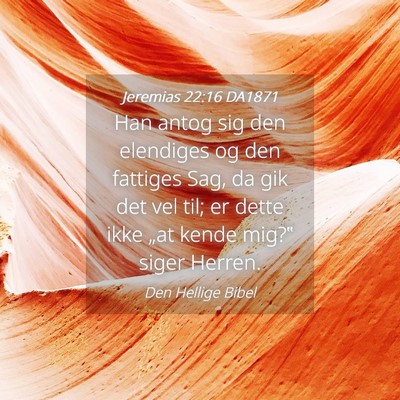 Picture 04 - Jeremias 22:16 DA1871 - Han antog sig den elendiges og den fattiges Sag, - Bible Verse Picture