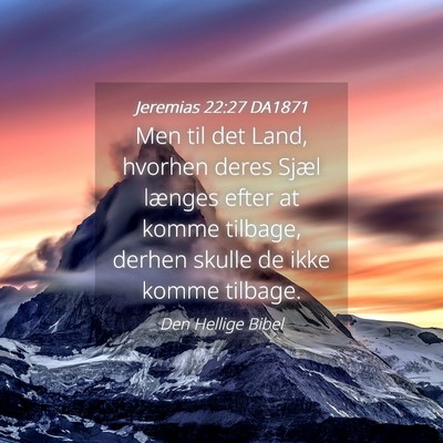 Picture 04 - Jeremias 22:27 DA1871 - Men til det Land, hvorhen deres Sjæl længes - Bible Verse Picture