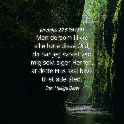 Picture 04 - Jeremias 22:5 DA1871 - Men dersom I ikke ville høre disse Ord, da har - Bible Verse Picture