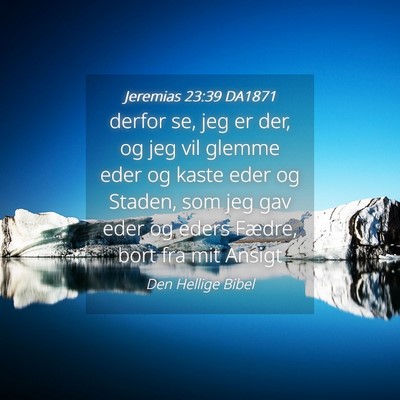 Picture 04 - Jeremias 23:39 DA1871 - derfor se, jeg er der, og jeg vil glemme eder og - Bible Verse Picture