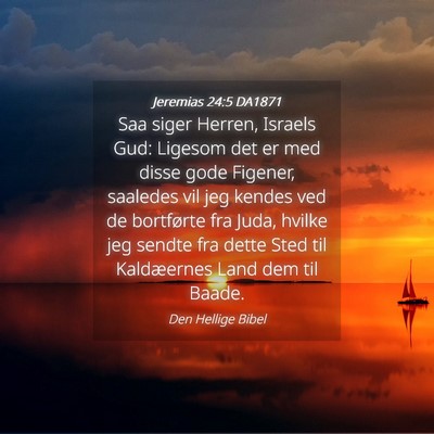 Picture 04 - Jeremias 24:5 DA1871 - Saa siger Herren, Israels Gud: Ligesom det er med - Bible Verse Picture