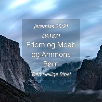 Picture 04 - Jeremias 25:21 DA1871 - Edom og Moab og Ammons - Bible Verse Picture