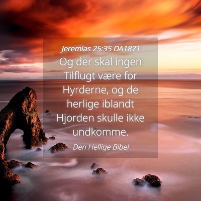 Picture 04 - Jeremias 25:35 DA1871 - Og der skal ingen Tilflugt være for Hyrderne, og - Bible Verse Picture