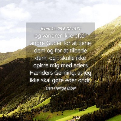 Picture 04 - Jeremias 25:6 DA1871 - og vandrer ikke efter andre Guder for at tjene - Bible Verse Picture