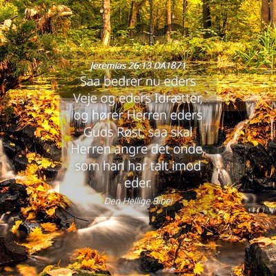 Picture 04 - Jeremias 26:13 DA1871 - Saa bedrer nu eders Veje og eders Idrætter, og - Bible Verse Picture