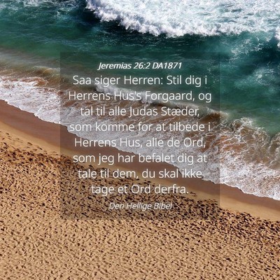 Picture 04 - Jeremias 26:2 DA1871 - Saa siger Herren: Stil dig i Herrens Hus's - Bible Verse Picture