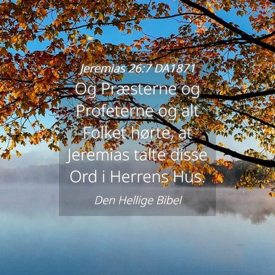 Picture 04 - Jeremias 26:7 DA1871 - Og Præsterne og Profeterne og alt Folket hørte, - Bible Verse Picture