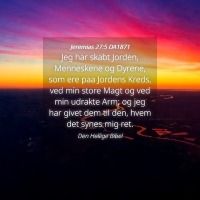 Picture 04 - Jeremias 27:5 DA1871 - Jeg har skabt Jorden, Menneskene og Dyrene, som - Bible Verse Picture