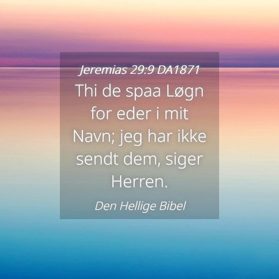 Picture 04 - Jeremias 29:9 DA1871 - Thi de spaa Løgn for eder i mit Navn; jeg har - Bible Verse Picture