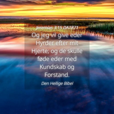 Picture 04 - Jeremias 3:15 DA1871 - Og jeg vil give eder Hyrder efter mit Hjerte; og - Bible Verse Picture